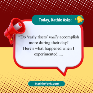 A bullhorn and a ringing bell icon attached to a conversation balloon. The text says, "Today, Kathie asks: "Do 'early risers' really accomplish more during their day? Here's what happened when I experimented ...."