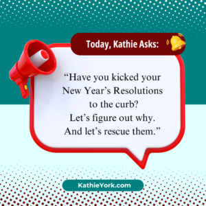 Bullhorn and ringing bell icon around a conversation balloon which says, "Today, Kathie asks: Have you kicked your New Year's resolutions to the curb? Let's figure out why. And let's rescue them."