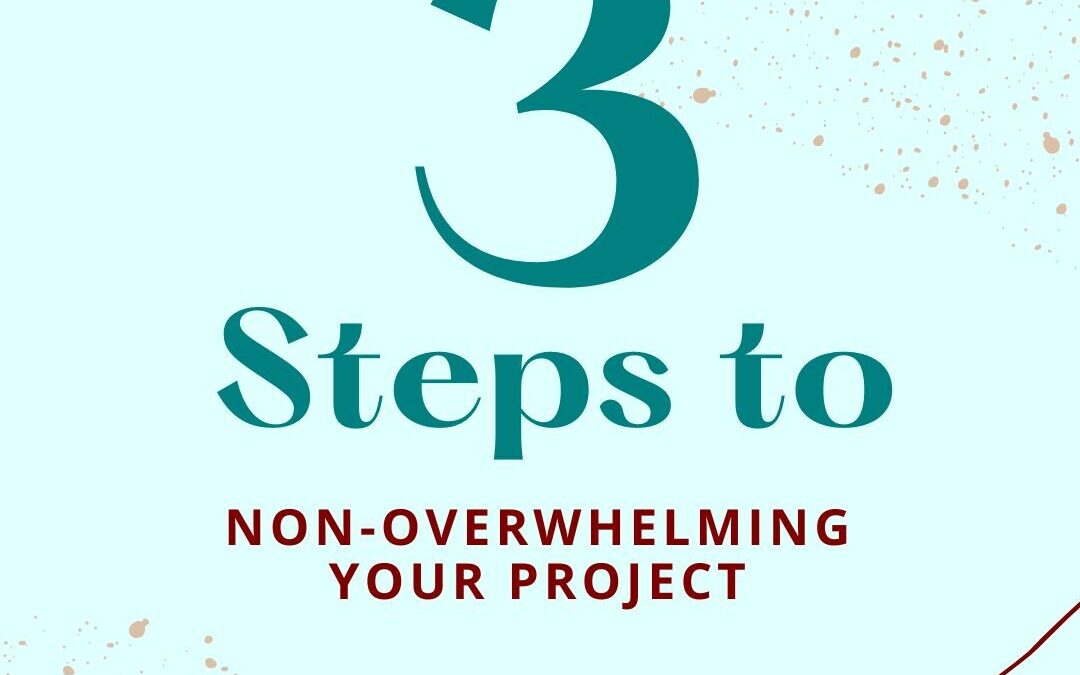3 Steps to Non-Overwhelming Your Project